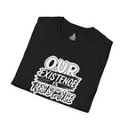 Unisex Softstyle T-Shirt - "Our Existence is Resistance" - Motivational Tee for Activists, Casual Wear, Gift for Change - makers - EqualiTees.Me