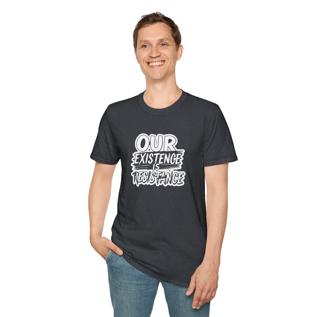 Unisex Softstyle T-Shirt - "Our Existence is Resistance" - Motivational Tee for Activists, Casual Wear, Gift for Change - makers - EqualiTees.Me