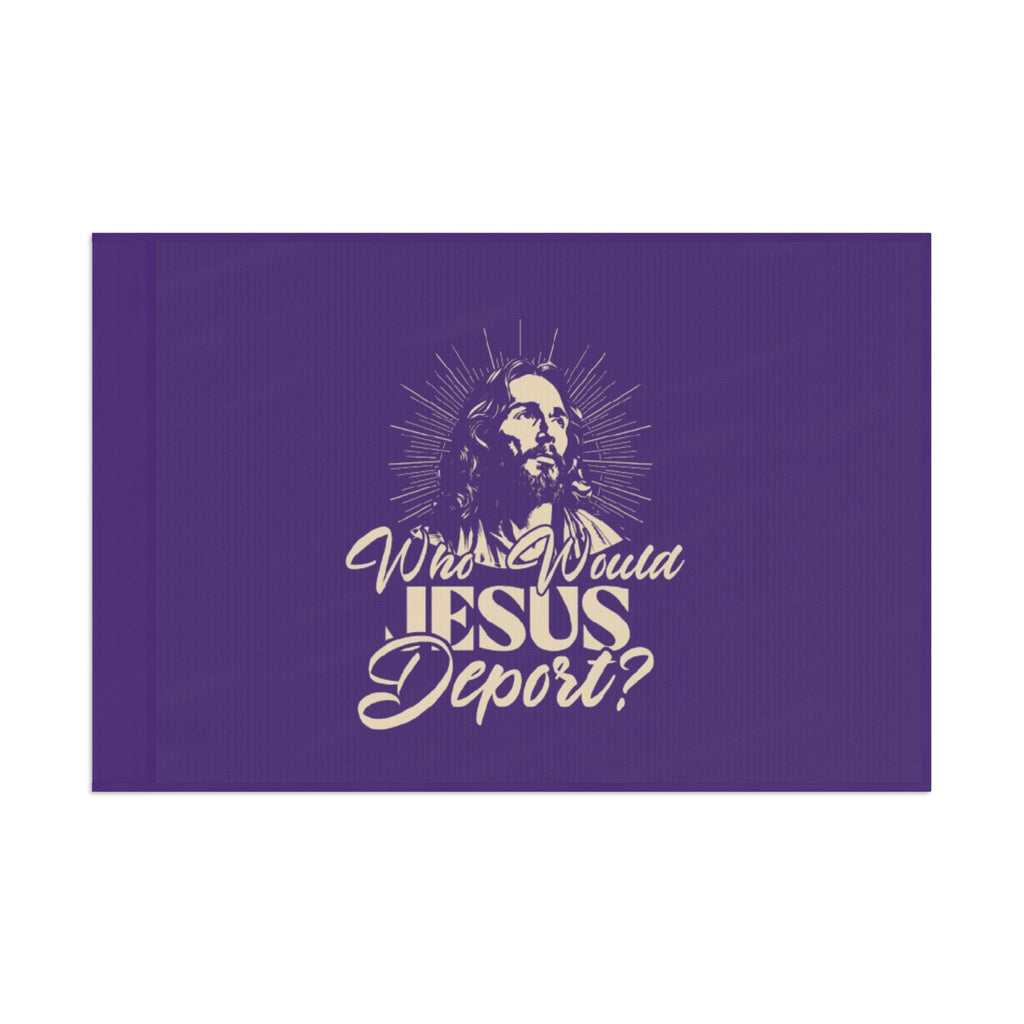 Who Would Jesus Deport - Protest Flag - EqualiTees.Me